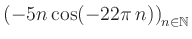 $ \displaystyle \left( -5n \, \text{cos}(-22 \pi \, n) \right)_{n\in\mathbb{N}}$