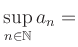 $ \sup\limits_{n\in\mathbb{N}} a_n = $