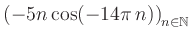 $ \displaystyle \left( -5n \, \text{cos}(-14 \pi \, n) \right)_{n\in\mathbb{N}}$