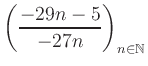 $ \displaystyle \left( \frac{-29n -5}{-27n} \right)_{n\in\mathbb{N}}$