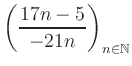 $ \displaystyle \left( \frac{17n -5}{-21n} \right)_{n\in\mathbb{N}}$