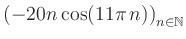 $ \displaystyle \left( -20n \, \text{cos}(11 \pi \, n) \right)_{n\in\mathbb{N}}$
