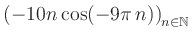$ \displaystyle \left( -10n \, \text{cos}(-9 \pi \, n) \right)_{n\in\mathbb{N}}$