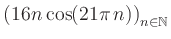 $ \displaystyle \left( 16n \, \text{cos}(21 \pi \, n) \right)_{n\in\mathbb{N}}$