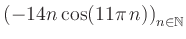 $ \displaystyle \left( -14n \, \text{cos}(11 \pi \, n) \right)_{n\in\mathbb{N}}$