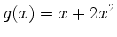 $\displaystyle g(x)=x+2x^{2}
$