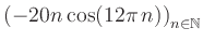 $ \displaystyle \left( -20n \, \text{cos}(12 \pi \, n) \right)_{n\in\mathbb{N}}$