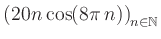 $ \displaystyle \left( 20n \, \text{cos}(8 \pi \, n) \right)_{n\in\mathbb{N}}$