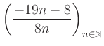 $ \displaystyle \left( \frac{-19n -8}{8n} \right)_{n\in\mathbb{N}}$