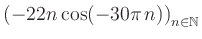 $ \displaystyle \left( -22n \, \text{cos}(-30 \pi \, n) \right)_{n\in\mathbb{N}}$