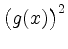 $ \big(g(x)\big)^{2}$