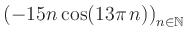 $ \displaystyle \left( -15n \, \text{cos}(13 \pi \, n) \right)_{n\in\mathbb{N}}$