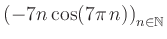 $ \displaystyle \left( -7n \, \text{cos}(7 \pi \, n) \right)_{n\in\mathbb{N}}$