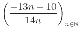 $ \displaystyle \left( \frac{-13n -10}{14n} \right)_{n\in\mathbb{N}}$