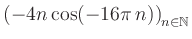 $ \displaystyle \left( -4n \, \text{cos}(-16 \pi \, n) \right)_{n\in\mathbb{N}}$