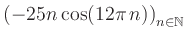 $ \displaystyle \left( -25n \, \text{cos}(12 \pi \, n) \right)_{n\in\mathbb{N}}$