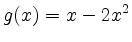 $\displaystyle g(x)=x-2x^{2}
$