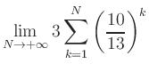 $ \displaystyle\lim\limits_{N\to +\infty} 3\sum\limits_{k=1}^{N} \left(\frac{10}{13}\right)^{k}$