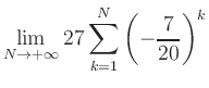 $ \displaystyle\lim\limits_{N\to +\infty} 27\sum\limits_{k=1}^{N} \left(-\frac{7}{20}\right)^{k}$