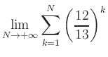 $ \displaystyle\lim\limits_{N\to +\infty} \sum\limits_{k=1}^{N} \left(\frac{12}{13}\right)^{k}$