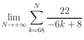 $ \displaystyle\lim\limits_{N\to +\infty} \sum\limits_{k=68}^{N} \frac{22}{-6k+8}$