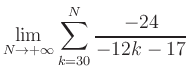 $ \displaystyle\lim\limits_{N\to +\infty} \sum\limits_{k=30}^{N} \frac{-24}{-12k-17}$