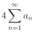 $ \displaystyle4\sum\limits_{n=1}^{\infty} a_n$