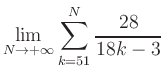 $ \displaystyle\lim\limits_{N\to +\infty} \sum\limits_{k=51}^{N} \frac{28}{18k-3}$