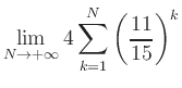 $ \displaystyle\lim\limits_{N\to +\infty} 4\sum\limits_{k=1}^{N} \left(\frac{11}{15}\right)^{k}$