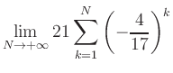 $ \displaystyle\lim\limits_{N\to +\infty} 21\sum\limits_{k=1}^{N} \left(-\frac{4}{17}\right)^{k}$