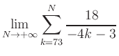 $ \displaystyle\lim\limits_{N\to +\infty} \sum\limits_{k=73}^{N} \frac{18}{-4k-3}$