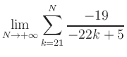 $ \displaystyle\lim\limits_{N\to +\infty} \sum\limits_{k=21}^{N} \frac{-19}{-22k+5}$