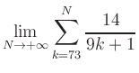 $ \displaystyle\lim\limits_{N\to +\infty} \sum\limits_{k=73}^{N} \frac{14}{9k+1}$