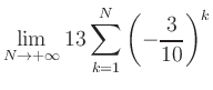 $ \displaystyle\lim\limits_{N\to +\infty} 13\sum\limits_{k=1}^{N} \left(-\frac{3}{10}\right)^{k}$