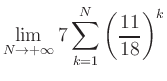$ \displaystyle\lim\limits_{N\to +\infty} 7\sum\limits_{k=1}^{N} \left(\frac{11}{18}\right)^{k}$