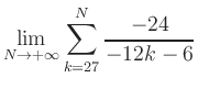 $ \displaystyle\lim\limits_{N\to +\infty} \sum\limits_{k=27}^{N} \frac{-24}{-12k-6}$