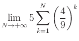 $ \displaystyle\lim\limits_{N\to +\infty} 5\sum\limits_{k=1}^{N} \left(\frac{4}{9}\right)^{k}$