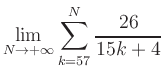 $ \displaystyle\lim\limits_{N\to +\infty} \sum\limits_{k=57}^{N} \frac{26}{15k+4}$