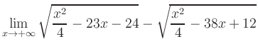 $ \displaystyle\lim_{x\to +\infty} \sqrt{\frac{x^2}{4} -23x-24} - \sqrt{\frac{x^2}{4}-38x+12}$