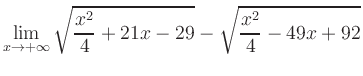 $ \displaystyle\lim_{x\to +\infty} \sqrt{\frac{x^2}{4} +21x-29} - \sqrt{\frac{x^2}{4}-49x+92}$