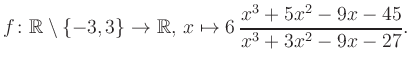 $\displaystyle f\colon\mathbb{R} \setminus \{-3, 3\} \to \mathbb{R},\, x\mapsto 6\, \frac{x^3+5x^2-9x-45}{x^3+3x^2-9x-27}.
$