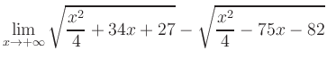 $ \displaystyle\lim_{x\to +\infty} \sqrt{\frac{x^2}{4} +34x+27} - \sqrt{\frac{x^2}{4}-75x-82}$