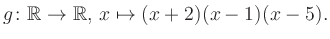 $\displaystyle g\colon\mathbb{R} \to \mathbb{R},\, x\mapsto (x+2)(x-1)(x-5).
$