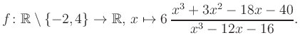 $\displaystyle f\colon\mathbb{R} \setminus \{-2, 4\} \to \mathbb{R},\, x\mapsto 6\, \frac{x^3+3x^2-18x-40}{x^3-12x-16}.
$