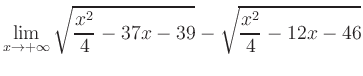 $ \displaystyle\lim_{x\to +\infty} \sqrt{\frac{x^2}{4} -37x-39} - \sqrt{\frac{x^2}{4}-12x-46}$