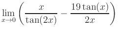 $ \displaystyle\lim_{x\to 0} \left( \frac{x}{\tan(2x)}-\frac{19\tan(x)}{2x} \right)$