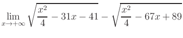 $ \displaystyle\lim_{x\to +\infty} \sqrt{\frac{x^2}{4} -31x-41} - \sqrt{\frac{x^2}{4}-67x+89}$