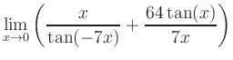 $ \displaystyle\lim_{x\to 0} \left( \frac{x}{\tan(-7x)}+\frac{64\tan(x)}{7x} \right)$