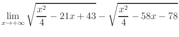 $ \displaystyle\lim_{x\to +\infty} \sqrt{\frac{x^2}{4} -21x+43} - \sqrt{\frac{x^2}{4}-58x-78}$