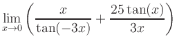 $ \displaystyle\lim_{x\to 0} \left( \frac{x}{\tan(-3x)}+\frac{25\tan(x)}{3x} \right)$